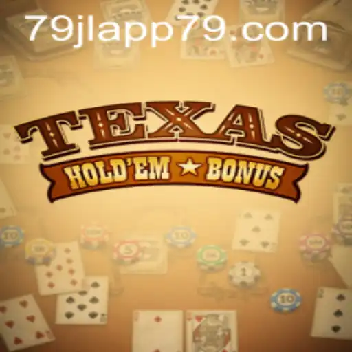 Discover Texas Hold'em Bonus with 79JL APP: A New Way to Experience Poker
